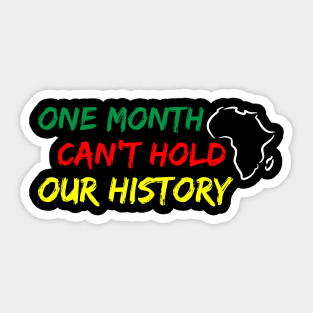 One Month Can't Hold our History, Black History, Black lives matter Sticker